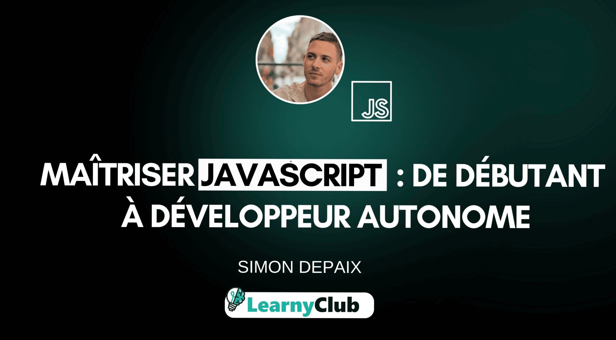 Maîtriser JavaScript : De débutant à développeur autonome