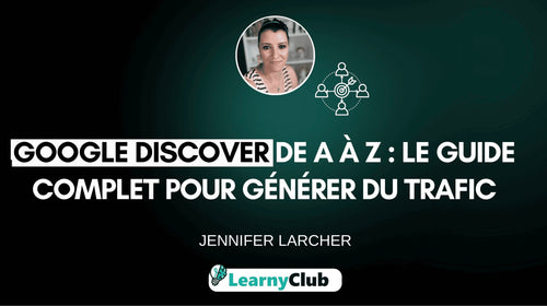 Google Discover de A à Z : le guide complet pour générer du trafic