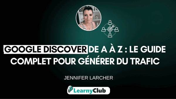 Google Discover de A à Z : le guide complet pour générer du trafic