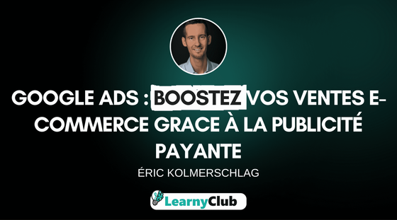 Google Ads : Boostez vos ventes E-commerce grâce à la publicité payante