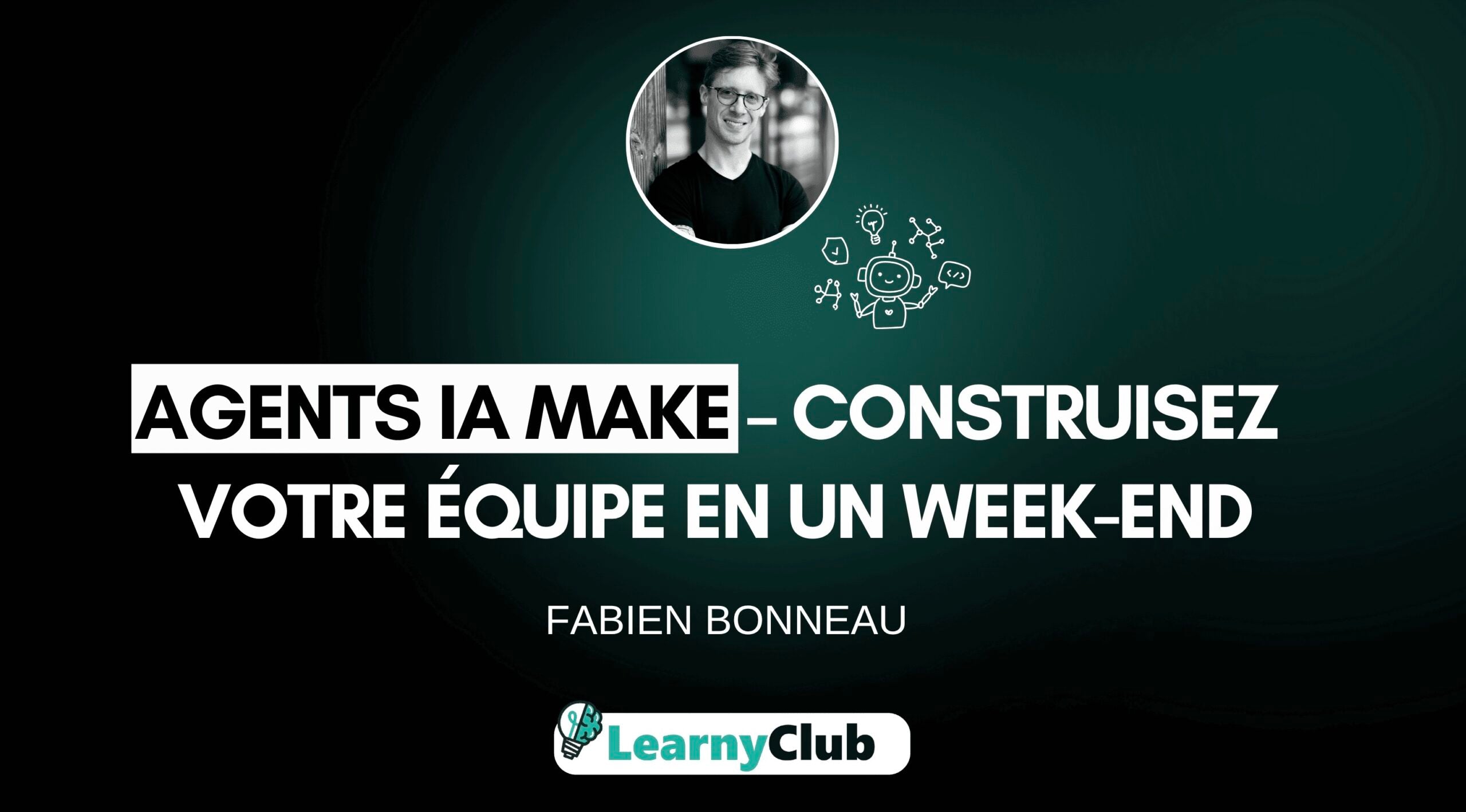 Agents IA Make : construisez votre équipe en un week-end