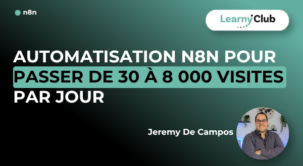 Formation Automatisation n8n pour passer de 30 à 8 000 visites par jour – LearnyClub