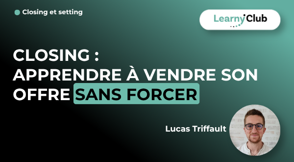 Formation Closing : Apprendre à vendre son offre sans forcer – LearnyClub