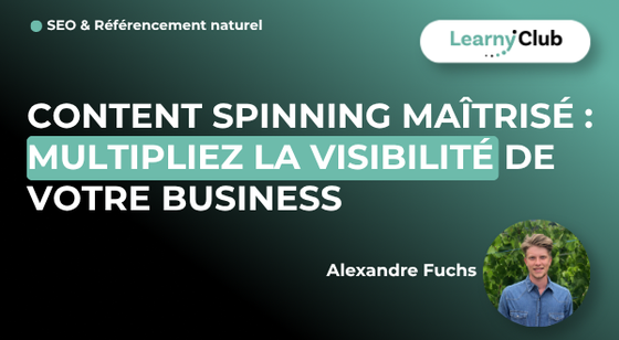 Formation Content Spinning Maîtrisé : Multipliez la visibilité de votre business – LearnyClub