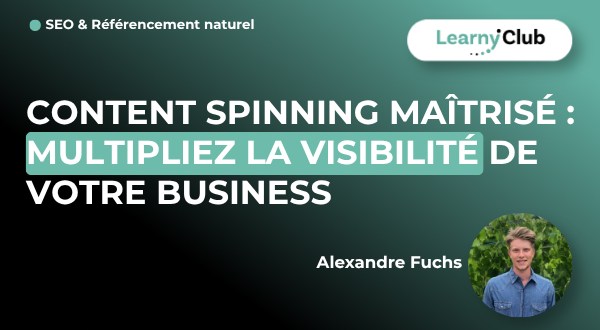 Formation Content Spinning Maîtrisé : Multipliez la visibilité de votre business – LearnyClub