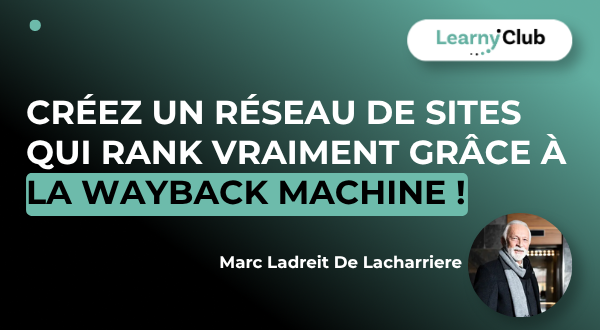 Formation Créez un réseau de sites qui rank VRAIMENT grâce à la Wayback Machine ! – LearnyClub