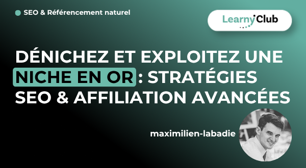 Formation Dénichez et Exploitez une Niche en Or : Stratégies SEO & Affiliation Avancées – LearnyClub