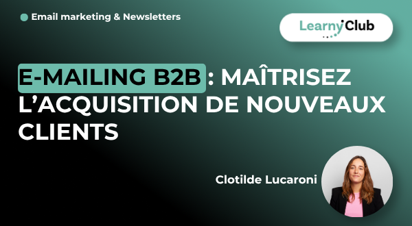 Formation E-mailing B2B : Maîtrisez l’acquisition de nouveaux clients – LearnyClub