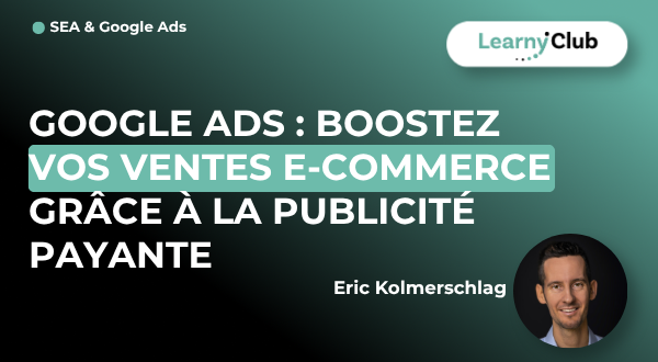 Formation Google Ads : Boostez vos ventes E-commerce grâce à la publicité payante – LearnyClub