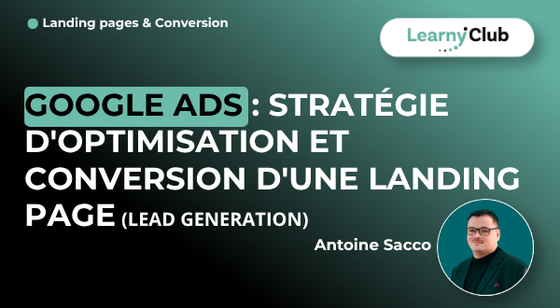 Formation Google Ads : Stratégie d'optimisation et conversion d'une landing page (Lead Generation) – LearnyClub