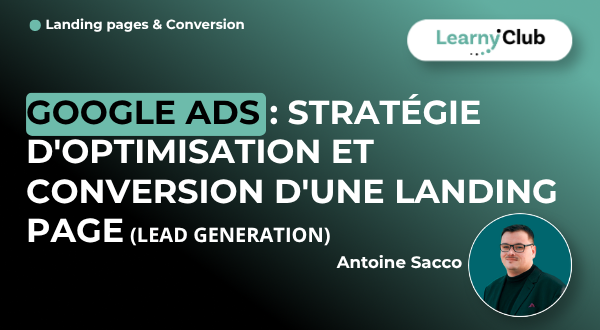Formation Google Ads : Stratégie d'optimisation et conversion d'une landing page (Lead Generation) – LearnyClub