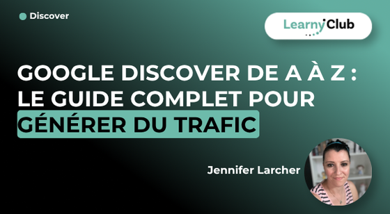 Formation Google Discover de A à Z : le guide complet pour générer du trafic – LearnyClub