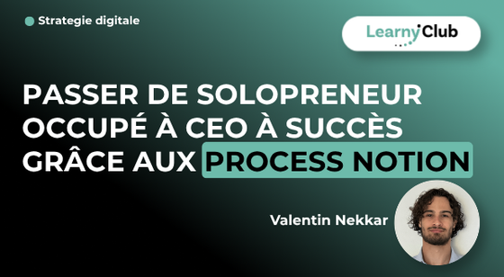 Formation Passer de solopreneur occupé à CEO à succès grâce aux process Notion – LearnyClub