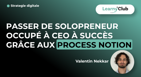 Formation Passer de solopreneur occupé à CEO à succès grâce aux process Notion – LearnyClub