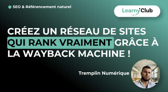 Formation [REPLAY COACHING] Créez un réseau de sites qui rank VRAIMENT grâce à la Wayback Machine ! – LearnyClub