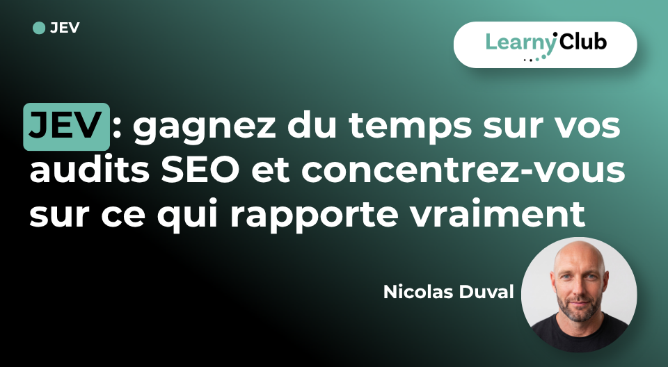 JEV : gagnez du temps sur vos audits SEO et concentrez-vous sur ce qui rapporte vraiment