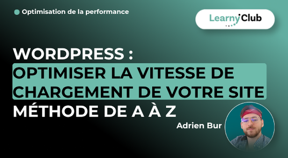 Formation Wordpress : Optimiser la vitesse de chargement de votre site - Méthode de A à Z – LearnyClub
