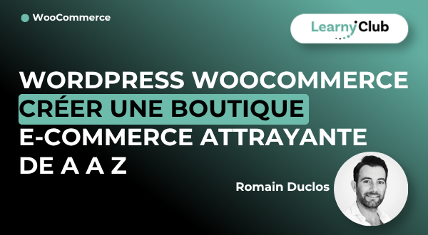 Formation WordPress | WooCommerce – créer une boutique e-commerce attrayante de A a Z – LearnyClub