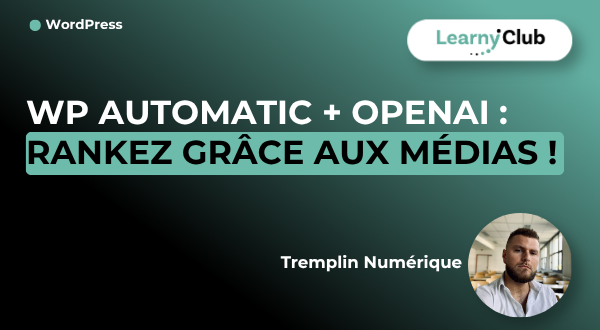 Formation WP Automatic + OpenAI : Rankez grâce aux médias ! – LearnyClub